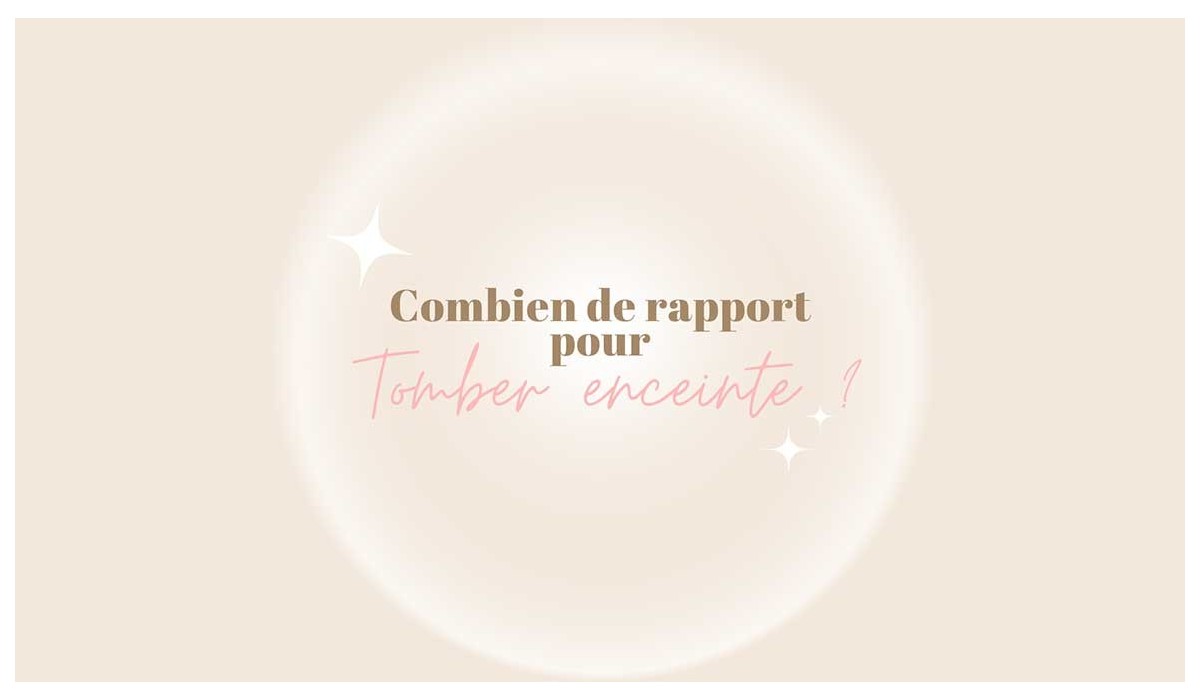 Combien de rapports pour tomber enceinte ?