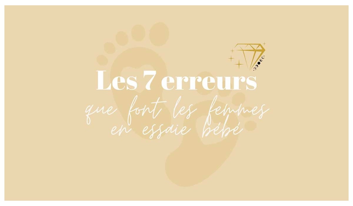 Les 7 erreurs que font les femmes en essaie bébé
